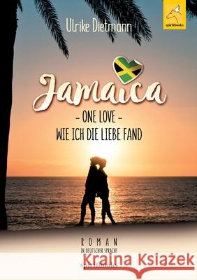 Jamaika - One Love: Wie ich die Liebe fand Dietmann, Ulrike 9783946435563 Spiritbooks