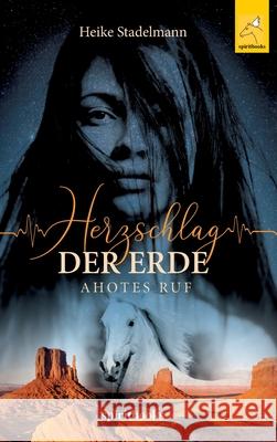 Herzschlag der Erde: Ahotes Ruf Stadelmann, Heike 9783946435778