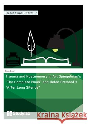 Trauma and Postmemory in Art Spiegelman's The Complete Maus and Helen Fremont's After Long Silence Gmiat, Kinga 9783946458623 Grin Verlag