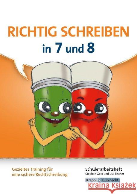 Richtig schreiben in 7 und 8 : Schülerarbeitsheft - Gezieltes Training für eine sichere Rechtschreibung Gora, Stephan 9783946482437