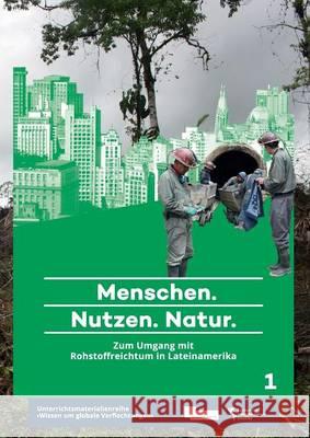 Menschen. Nutzen. Natur.: Zum Umgang mit Rohstoffreichtum in Lateinamerika Tittor, Anne 9783946507000 Kipu