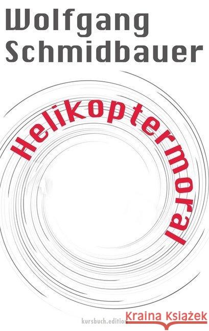 Helikoptermoral : Empörung, Entrüstung und Zorn im öffentlichen Raum Schmidbauer, Wolfgang 9783946514565 Murmann Publishers