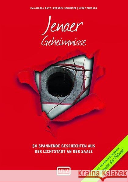 Jenaer Geheimnisse : 50 spannende Geschichten aus der Lichtstadt an der Saale Bast, Eva-Maria; Schlüter, Kirsten; Thissen, Heike 9783946581031 Ostthüringer Zeritung