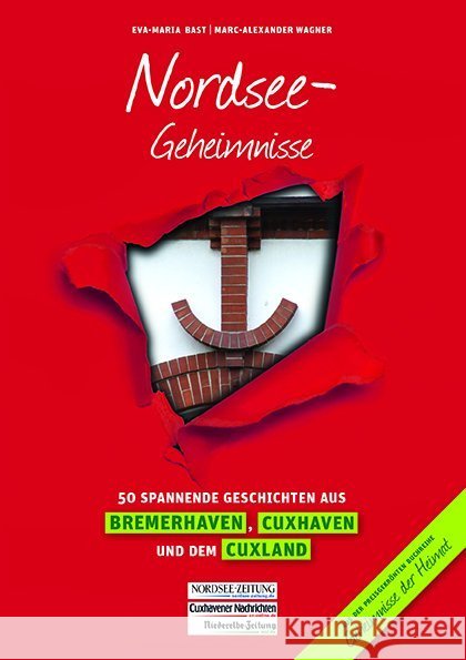 Nordsee-Geheimnisse : 50 spannende Geschichten aus Bremerhaven, Cuxhaven und dem Cuxland Bast, Eva-Maria; Wagner, Marc-Alexander 9783946581062 Niederelbe-Zeitung