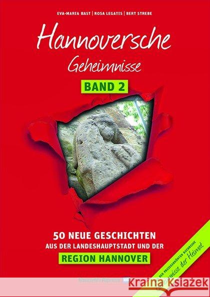 Hannoversche Geheimnisse. Bd.2 : 50 neue Geschichten aus der Landeshauptstadt und der Region Hannover Bast, Eva-Maria; Legatis, Rosa; Strebe, Bert 9783946581079 Hannoversche Allgemeine Zeitung