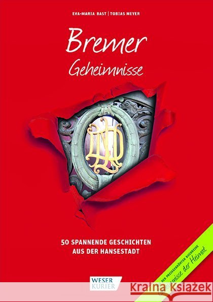 Bremer Geheimnisse : 50 spannende Geschichten aus der Hansestadt Bast, Eva-Maria; Meyer, Tobias 9783946581086 Weser-Kurier