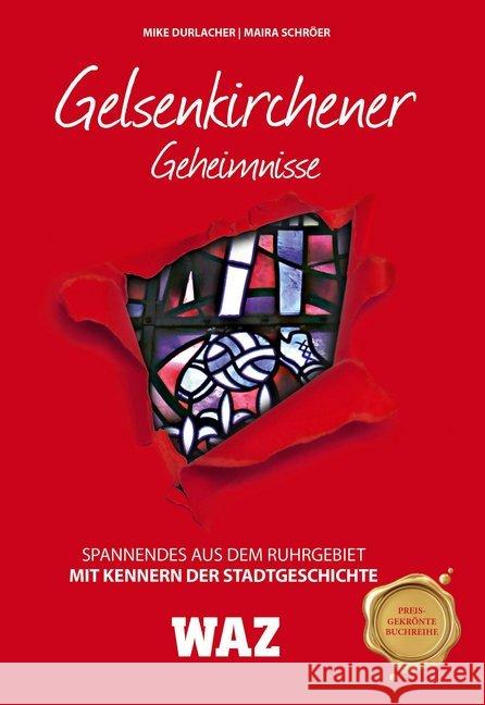 Gelsenkirchener Geheimnisse : Spannendes aus dem Ruhrgebiet. Mit Kennern der Stadtgeschichte. Hrsg.: WAZ Durlacher, Mike; Schröer, Maira 9783946581482