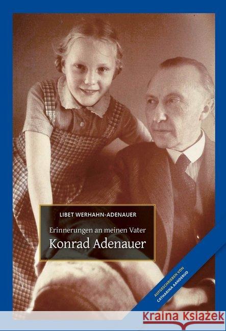 Konrad Adenauer : Erinnerungen an meinen Vater Werhahn-Adenauer, Libet; Aanderud, Catharina 9783946581512 Bast Medien