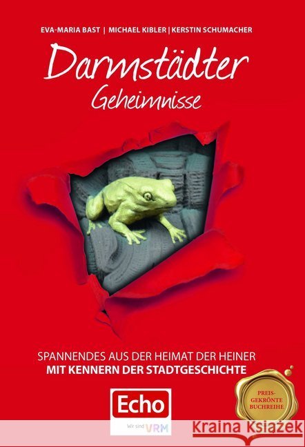 Darmstädter Geheimnisse : Spannendes aus der Heimat der Heiner Bast, Eva-Maria; Kibler, Michael; Schumacher, Kerstin 9783946581673 Bast Medien