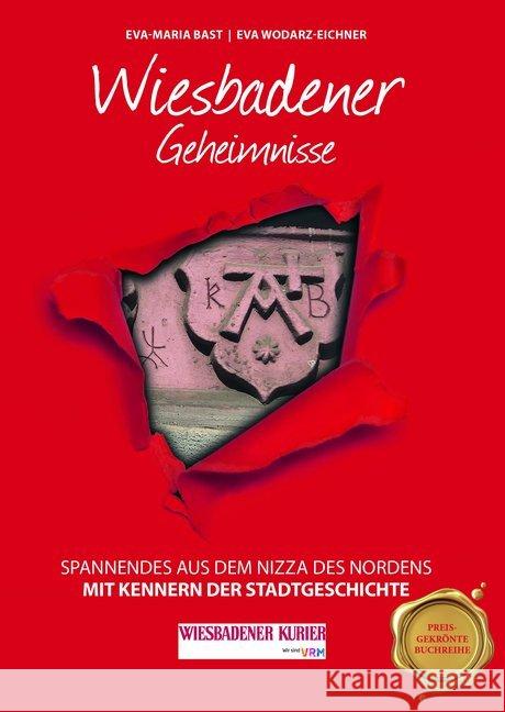 Wiesbadener Geheimnisse : Spannenendes aus dem Nizza des Nordens. In Kooperation mit dem Wiesbadener Kurier Bast, Eva-Maria; Wodarz-Eichner, Eva 9783946581680