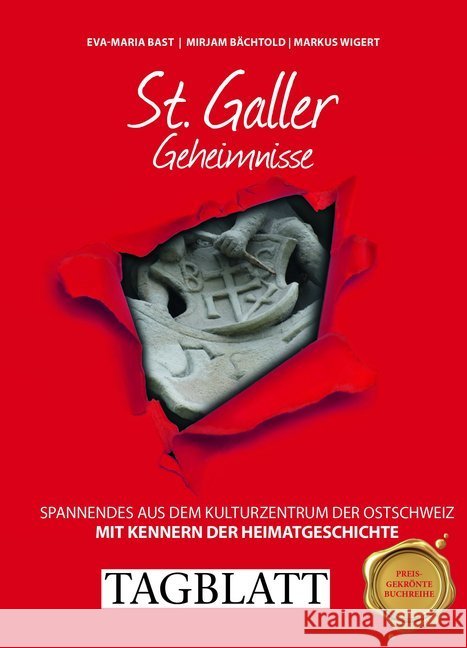 St. Galler Geheimnisse : Spannendes aus dem Kulturzentrum der Ostschweiz. In Kooperation mit dem ST. GALLER TAGBLATT Bast, Eva-Maria; Bächtold, Mirjam; Wigert, Markus 9783946581697 Bast Medien