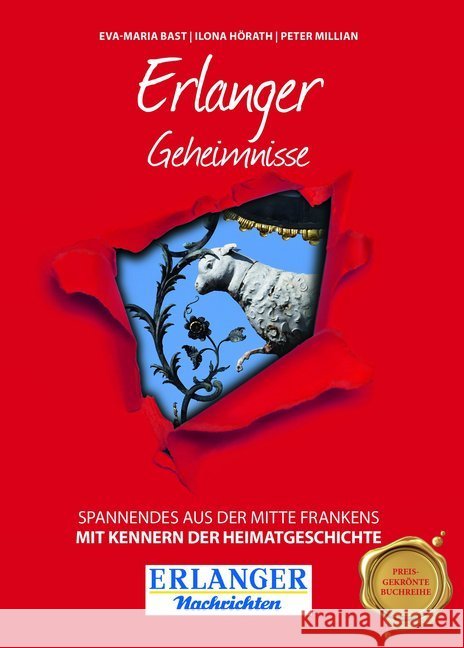 Erlanger Geheimnisse : Spannendes aus der Mitte Frankens. In Zusammenarbeit mit den ERLANGER NACHRICHTEN Bast, Eva-Maria; Hörath, Ilona; Millian, Peter 9783946581703 Bast Medien