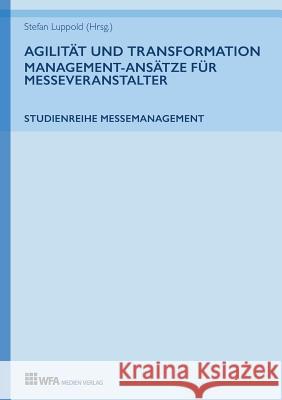 Agilität und Transformation: Management-Ansätze für Messeveranstalter Hoffmann, Susanne 9783946589143 Wfa Medien Verlag