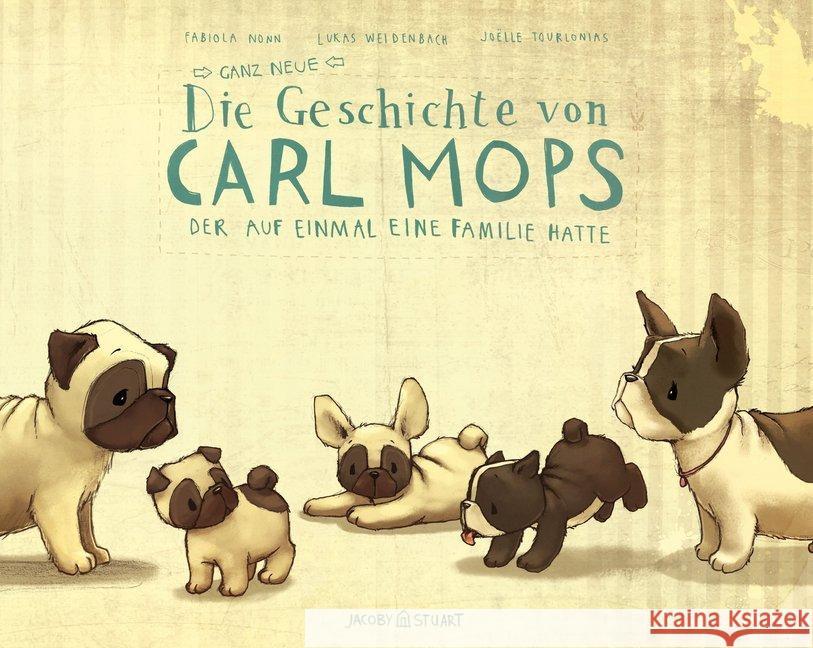 Die ganz neue Geschichte von Carl Mops, der auf einmal eine Familie hatte Nonn, Fabiola; Weidenbach, Lukas 9783946593010