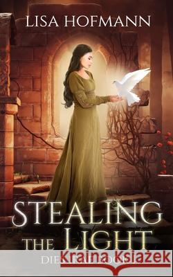Stealing the Light: A Medieval Fantasy Lisa Hofmann 9783946618010
