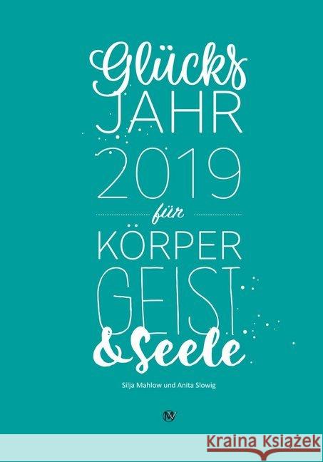 Glücksjahr 2019 für Körper, Geist & Seele Mahlow, Silja; Slowig, Anita 9783946635062