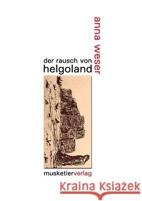 Der Rausch von Helgoland Anna Weser 9783946635291 Musketierverlag Gmbh