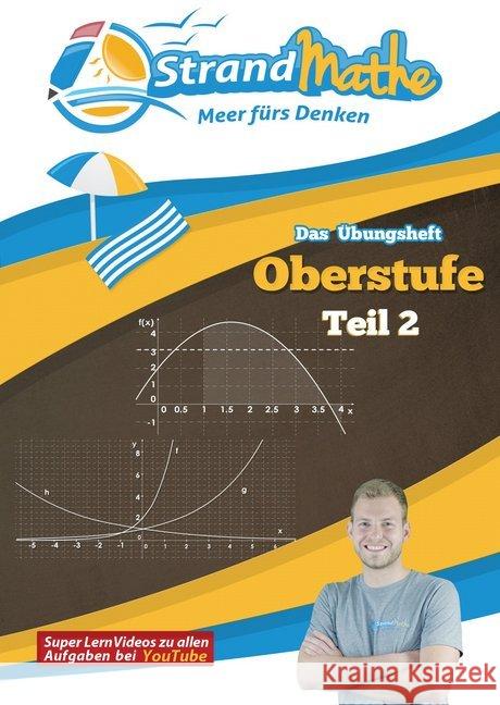 Das Übungsheft Oberstufe Mathematik. Tl.2 : StrandMathe Übungsheft und Lernheft Gymnasium Klasse 11/12/13: Matheaufgaben der Schule üben, vertiefen, wiederholen - Lernvideos - Lösungswege - Rechenschr Hotop, Christian; Zimmermann, Conrad; Flasbart, Vincent 9783946641124 StrandMathe Verlag