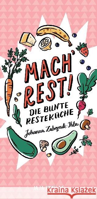Mach Rest! : Die bunte Resteküche Zabojnik-Ihla, Johanna 9783946642565 Jaja Verlag
