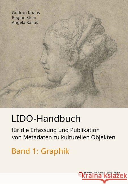 LIDO-Handbuch für die Erfassung und Publikation von Metadaten zu kulturellen Objekten / Graphik Knaus, Gudrun; Stein, Regine; Kailus, Angela 9783946653868