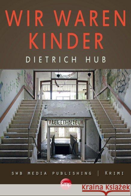 Wir waren Kinder : Krimi Hub, Dietrich 9783946686385 SWB Media Publishing