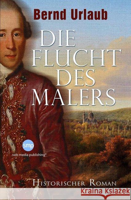 Die Flucht des Malers : Historischer Roman Urlaub, Bernd 9783946686415 SWB Media Publishing