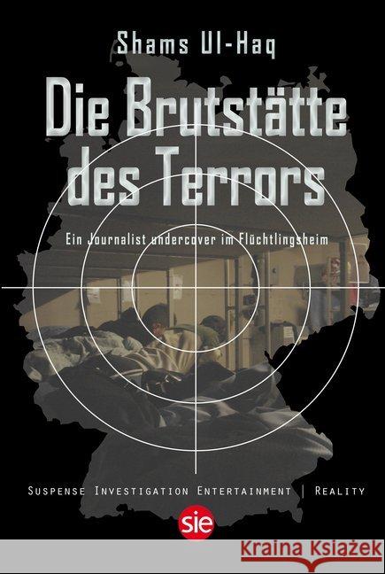 Die Brutstätte des Terrors : Undercover-Einsatz in Flüchtlingsunterkünften Ul-Haq, Shams 9783946686804 SWB Media Publishing