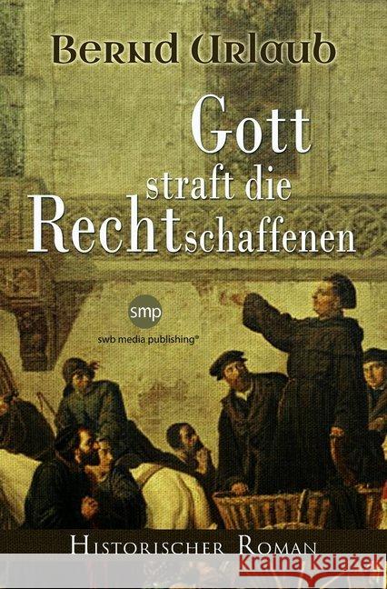 Gott straft die Rechtschaffenen : Historischer Roman Urlaub, Bernd 9783946686835 SWB Media Publishing