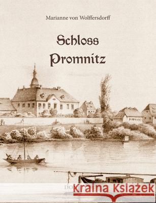 Schloss Promnitz: Die Geschichte von Schloss Promnitz und seiner Geschlechter bis 1945 Marianne Von Wolffersdorff 9783946710035 Donatus Verlag