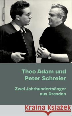 Theo Adam und Peter Schreier: Zwei Jahrhundertsänger aus Dresden Donath, Romy 9783946710417