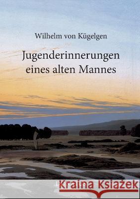 Jugenderinnerungen eines alten Mannes Wilhelm Von Kügelgen 9783946710554