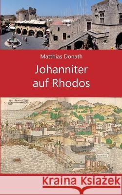 Johanniter auf Rhodos Matthias Donath 9783946710561 Donatus Verlag