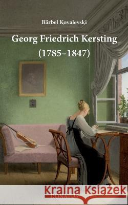 Georg Friedrich Kersting (1785-1847) Barbel Kovalevski   9783946710639 Donatus Verlag