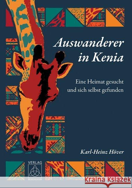 Auswanderer in Kenia : Eine Heimat gesucht und sich selbst gefunden Höver, Karl-Heinz 9783946723417