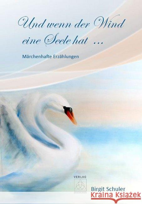 Und wenn der Wind eine Seele hat ... : Märchenhafte Erzählungen Schuler, Birgit 9783946723493 Begegnungen Verlag für Natur und Leben