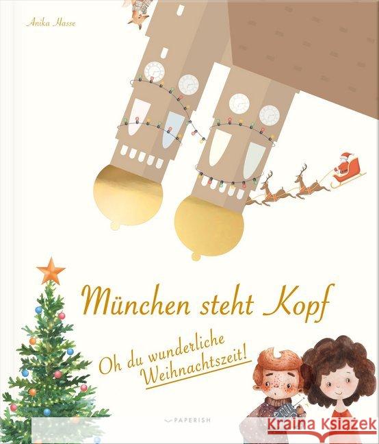 München steht Kopf : Oh du wunderliche Weihnachtszeit. Eine magische Advents- und Weihnachtsgeschichte in 24 Kapiteln Anika, Hasse 9783946739944