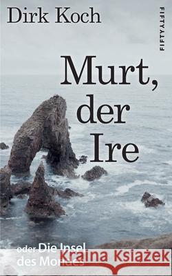 Murt, der Ire: oder Die Insel des Mondes Koch, Dirk 9783946778028