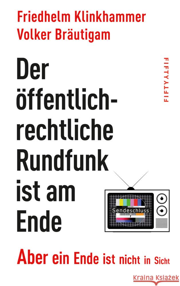 Der öffentlich-rechtliche Rundfunk ist am Ende Klinkhammer, Friedhelm, Bräutigam, Volker 9783946778455