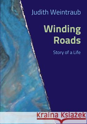Winding Roads : Story of a Life Judith Weintraub 9783946787259