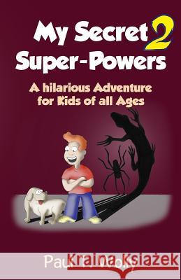My Secret Super-Powers 2: A hilarious Adventure for Kids of all Ages 2 Adventure Books 9783946819110 Be-To-Ce Publishing