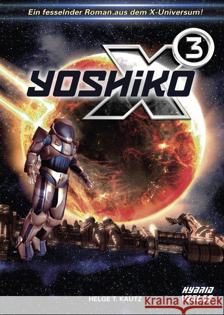 X3: Yoshiko : Ein fesselnder Roman aus dem X-Universum von EGOSOFT! (X Serie) Kautz, Helge T. 9783946820642