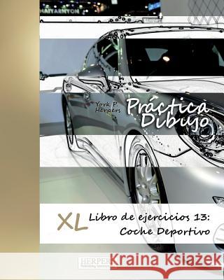 Práctica Dibujo - XL Libro de ejercicios 13: Coche Deportivo Herpers, York P. 9783946825081 Herpers Publishing International