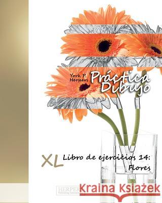 Práctica Dibujo - XL Libro de ejercicios 14: Flores Herpers, York P. 9783946825098 Herpers Publishing International