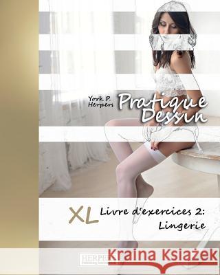 Pratique Dessin - XL Livre d'exercices 2: Lingerie Herpers, York P. 9783946825258 Herpers Publishing International