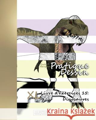 Pratique Dessin - XL Livre d'exercices 15: Dinosaures Herpers, York P. 9783946825388 Herpers Publishing International