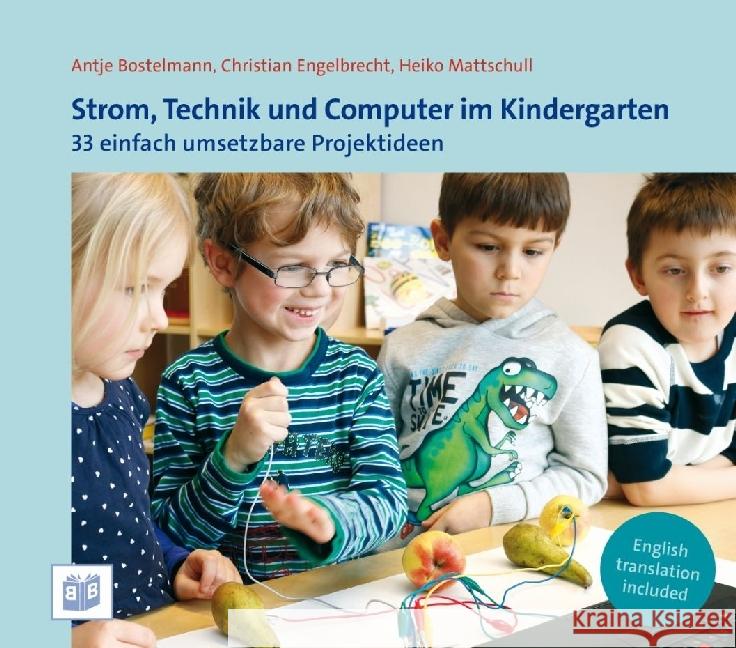 Strom, Technik und Computer im Kindergarten : 33 einfach umsetzbare Projektideen. Zweisprachige Ausgabe Engelbrecht, Christian; Mattschull, Heiko; Bostelmann, Antje 9783946829133