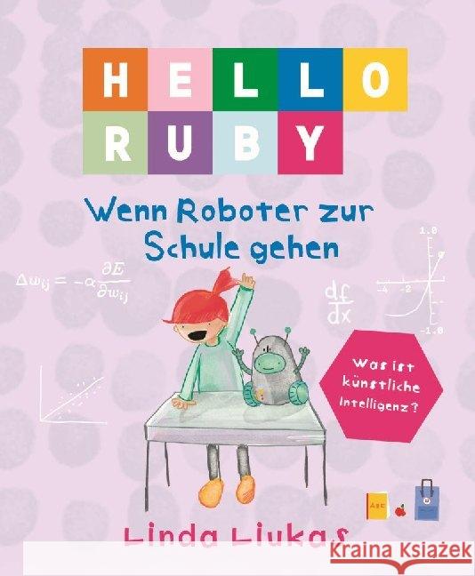 Hello Ruby - Wenn Roboter zur Schule gehen : Was ist Künstliche Intelligenz? Liukas, Linda 9783946829348 Bananenblau