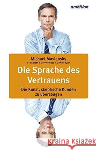 Die Sprache des Vertrauens : Die Kunst, skeptische Kunden zu überzeugen Maslansky, Michael 9783946915126 Südost Service