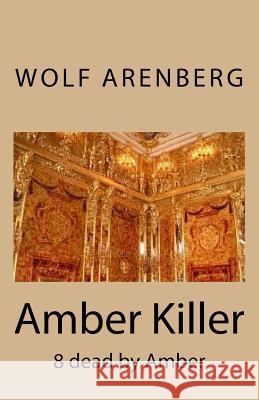 Amber Killer: 8 dead by Amber Arenberg, Wolf 9783946925231