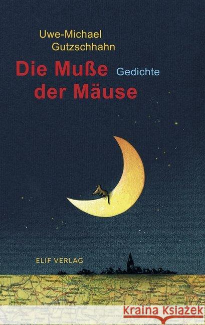 Die Muße der Mäuse : Gedichte für Kinder Gutzschhahn, Uwe-Michael 9783946989110 elifverlag